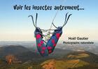 Couverture du livre « Voir les insectes autrement... » de Noel Gautier aux éditions Edilivre
