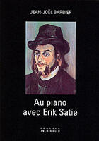 Couverture du livre « Au piano avec erik satie » de Jean-Joel Barbier aux éditions Seguier