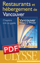 Couverture du livre « Restaurants et hébergement de Vancouver ; chapitres tirés du guide Ulysse « Vancouver, Victoria, Whistler » » de  aux éditions Ulysse