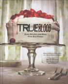 Couverture du livre « True blood cookbook » de Karen Sommer Shalett et Marcelle Bienvenu aux éditions Chronicle Books