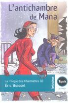 Couverture du livre « La trilogie des Charmettes Tome 3 : l'antichambre de Mana » de Eric Boisset aux éditions Magnard