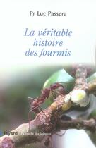 Couverture du livre « La véritable histoire des fourmis » de Luc Passera aux éditions Fayard
