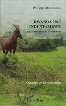Couverture du livre « Rwanda 2017 indi ntambwe ya Demokarasi n'Iterambere ; umusanzu wa politiki » de Philippe Mpayimana aux éditions L'harmattan