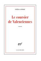Couverture du livre « Le coursier de Valenciennes » de Clelia Anfray aux éditions Gallimard