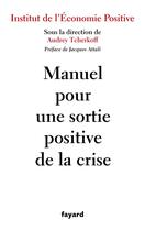 Couverture du livre « Manuel pour une sortie positive de la crise » de Audrey Tcherkoff aux éditions Fayard