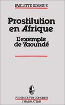 Couverture du livre « Prostitution en Afrique ; l'exemple de Yaoundé » de Paulette Songue aux éditions Editions L'harmattan
