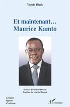 Couverture du livre « Et maintenant... Maurice Kamto » de Black Yondo aux éditions L'harmattan