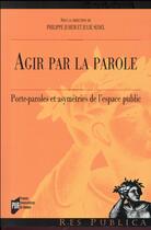 Couverture du livre « AGIR PAR LA PAROLE » de Sedel/Juhem aux éditions Pu De Rennes