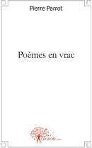 Couverture du livre « Poèmes en vrac » de Pierre Parrot aux éditions Edilivre