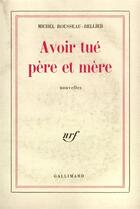Couverture du livre « Avoir tue pere et mere » de Rousseau-Bellier M. aux éditions Gallimard