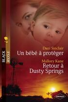 Couverture du livre « Un bébé à protéger ; retour de Dusty Springs » de Dani Sinclair et Mallory Kane aux éditions Harlequin
