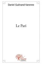 Couverture du livre « Le pari » de Daniel Guenand-Varenne aux éditions Edilivre