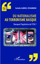 Couverture du livre « Du nationalisme au terrorisme basque ; pourquoi l'hystérèse de l'ETA ? » de Kattalin Gabriel-Oyhamburu aux éditions Editions L'harmattan