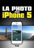 Couverture du livre « La photo avec iPhone 5 » de Jmr Publishing aux éditions Editions Asap