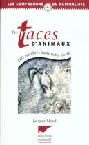 Couverture du livre « Traces D'Animaux, 101 Vertebres Dans Votre Poche (Les) » de Jacques Morel aux éditions Delachaux & Niestle