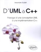 Couverture du livre « D'uml a c++ passage d'une conception uml a une implementation c++ » de Alexandre Guidet aux éditions Ellipses