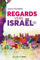 Couverture du livre « Regards vers Israël(s) » de Juliette Hochberg aux éditions Breal