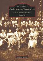 Couverture du livre « Châlons-en-Champagne et son arrondissement t.2 » de Raymond Nomine aux éditions Editions Sutton