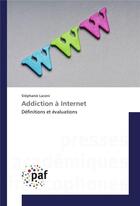 Couverture du livre « Addiction a internet » de Laconi Stephanie aux éditions Presses Academiques Francophones