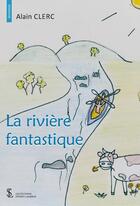 Couverture du livre « La riviere fantastique » de Clerc Alain aux éditions Sydney Laurent