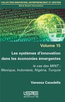 Couverture du livre « Les systèmes d'innovation dans les économies émergentes ; le cas des MINT : Mexique, Indonésie, Nigéria, Turquie » de Vanessa Casadella aux éditions Iste