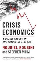 Couverture du livre « Crisis economics ; a crash course in the future of finance » de Nouriel Roubini et Stephen Mihm aux éditions Viking Adult