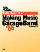 Couverture du livre « Take Control of Making Music with GarageBand '08 » de Jeff Tolbert aux éditions Tidbits Publishing, Inc.
