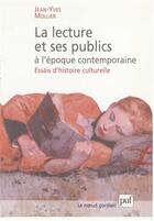 Couverture du livre « La lecture et ses publics à l'époque contemporaine » de Jean-Yves Mollier aux éditions Puf
