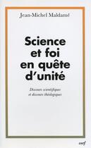Couverture du livre « Science et foi en quête d'unité ; discours scientifiques et discours theologiques » de Jean-Michel Maldame aux éditions Cerf