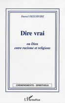 Couverture du livre « Dire vrai ou Dieu entre racisme et religion » de Daniel Desurvire aux éditions Editions L'harmattan