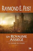 Couverture du livre « La guerre du chaos Tome 1 : un royaume assiégé » de Raymond Elias Feist aux éditions Bragelonne