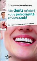 Couverture du livre « Vos dents reflètent votre personnalité et votre santé ; développez votre pouvoir d'auto-guérison » de Genevieve Choussy-Desloges aux éditions Jouvence