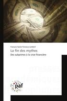 Couverture du livre « La fin des mythes - des subprimes a la crise financiere » de Fonseca Lambert F X. aux éditions Presses Academiques Francophones