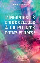 Couverture du livre « L'ingéniosité d'une cellule à la pointe d'une plume ! » de Mamoune Diop aux éditions L'harmattan