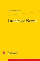 Couverture du livre « Lucidité de Nerval » de Gabrielle Chamarat aux éditions Classiques Garnier