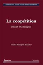 Couverture du livre « La coopétition ; enjeux et stratégies » de Estelle Pellegrin-Boucher aux éditions Hermes Science Publications