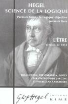 Couverture du livre « Science de la logique t.1 ; la logique objective, premier livre ; l'etre, version de 1812 » de Georg Wilhelm Friedrich Hegel aux éditions Kime