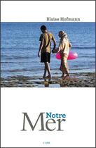 Couverture du livre « Notre mer » de Blaise Hofmann aux éditions Éditions De L'aire