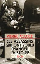 Couverture du livre « Ces Assassins Qui Ont Voulu Changer L'Histoire » de Accoce Pierre aux éditions Plon