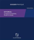 Couverture du livre « Divorce : conséqueces familiales, fiscales et sociales » de  aux éditions Lefebvre