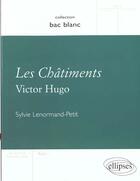Couverture du livre « Les châtiments ; Victor Hugo » de Sylvie Lenormand-Petit aux éditions Ellipses