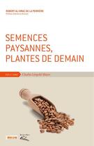 Couverture du livre « Semences paysannes, plantes de demain » de Robert Ali Brac De La Periere aux éditions Charles Leopold Mayer - Eclm