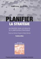 Couverture du livre « Planifier la stratégie ; un procédé pour les projets de planification stratégique (3e édition) » de Rudolf Grunig et Richard Kuhn aux éditions Ppur