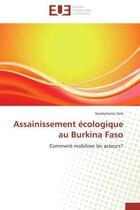 Couverture du livre « Assainissement ecologique au burkina faso - comment mobiliser les acteurs? » de Zare Souleymane aux éditions Editions Universitaires Europeennes