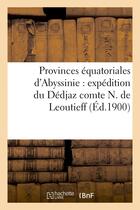 Couverture du livre « Provinces equatoriales d'abyssinie : expedition du dedjaz comte n. de leoutieff » de  aux éditions Hachette Bnf