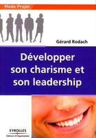 Couverture du livre « Développer son charisme et son leadership » de Gerard Rodach aux éditions Editions D'organisation