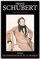 Couverture du livre « Franz Schubert » de Brigitte Massin aux éditions Fayard