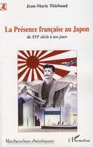Couverture du livre « La présence française au japon ; du XVIe siècle à nos jours » de Jean-Marie Thiebaud aux éditions Editions L'harmattan