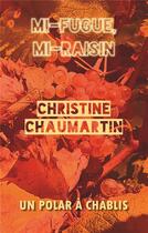 Couverture du livre « Mi-fugue, mi-raisin » de Chaumartin Christine aux éditions Books On Demand