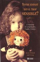 Couverture du livre « Votre enfant est-il trop sensible ? comment le comprendre, l'aider, l'aimer » de Janet Poland et Judi Craig aux éditions Editions De L'homme